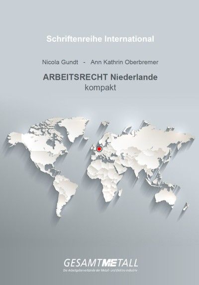 Schriftenreihe International kompakt – Arbeitsrecht Niederlande Schriftenreihe International kompakt – Arbeitsrecht Niederlande